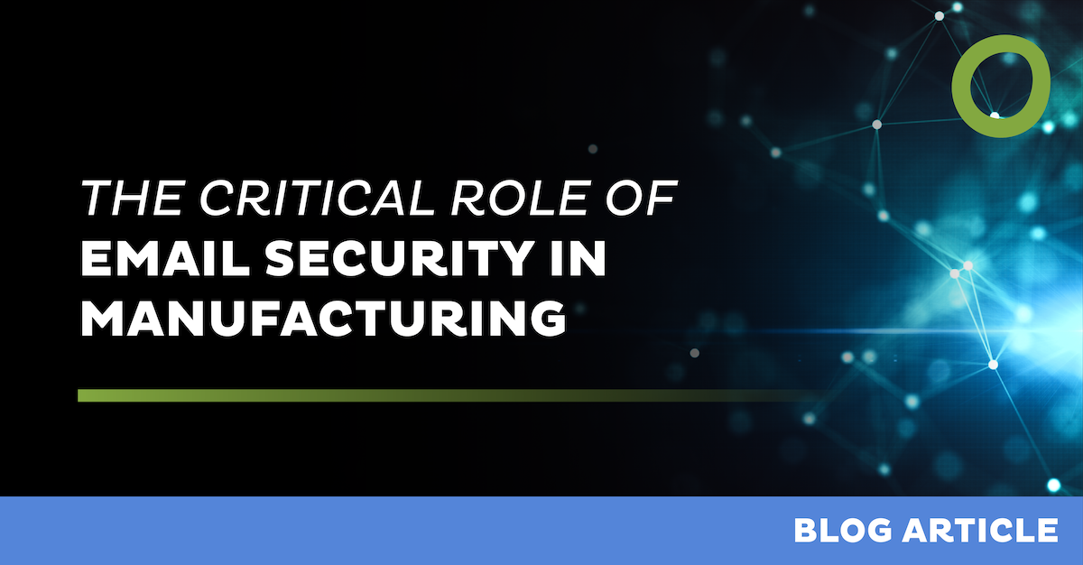 The Critical Role of Email Security in Manufacturing