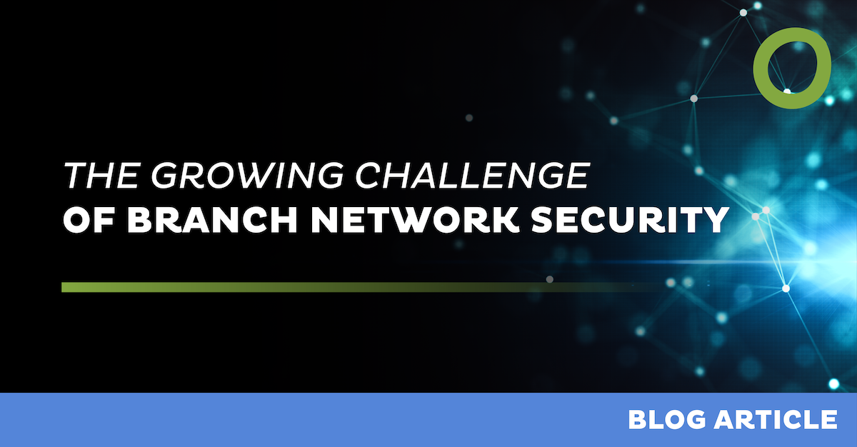 The Growing Challenge of Branch Network Security