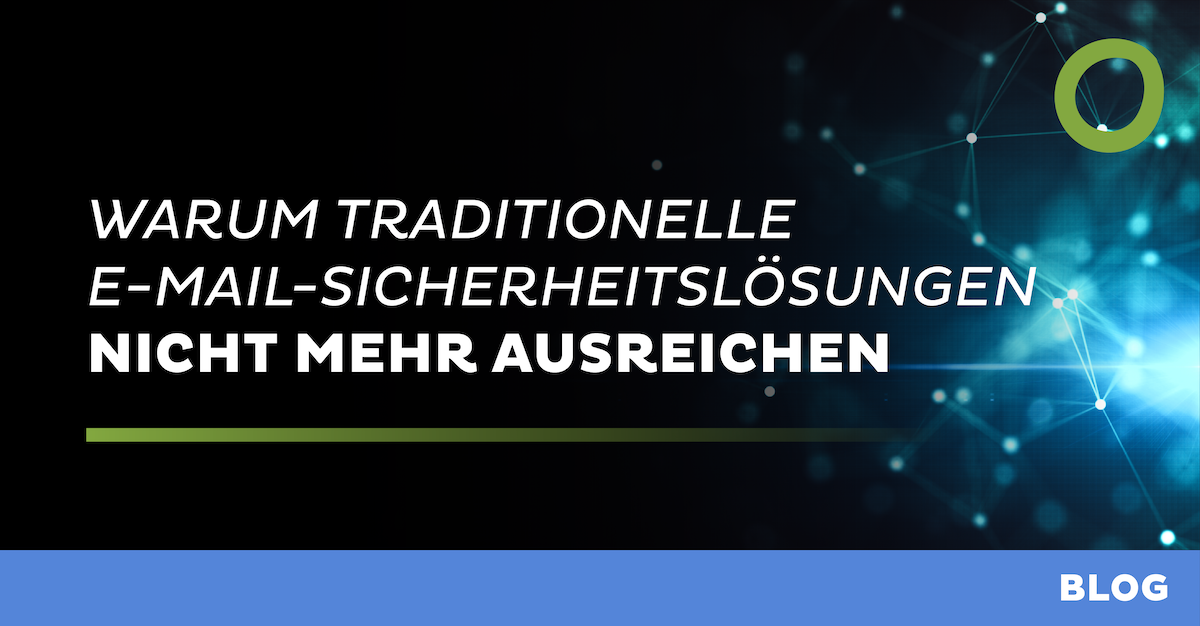 Warum traditionelle E-Mail-Sicherheitslösungen nicht mehr ausreichen