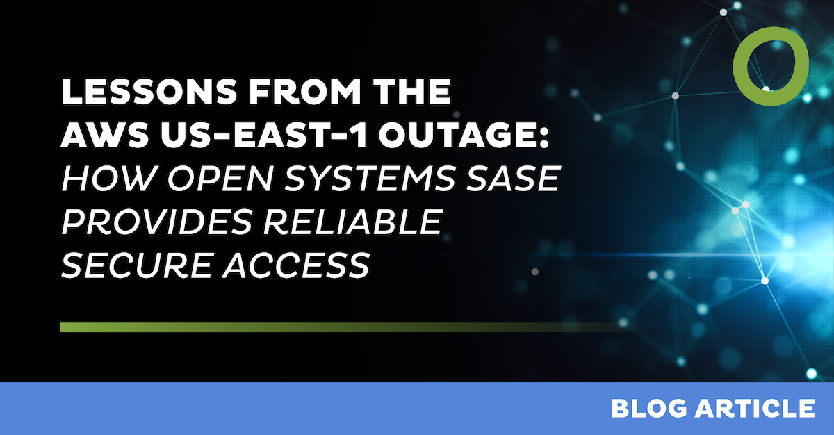 Lessons from the AWS US-East-1 Outage: How Open Systems SASE provides reliable secure access