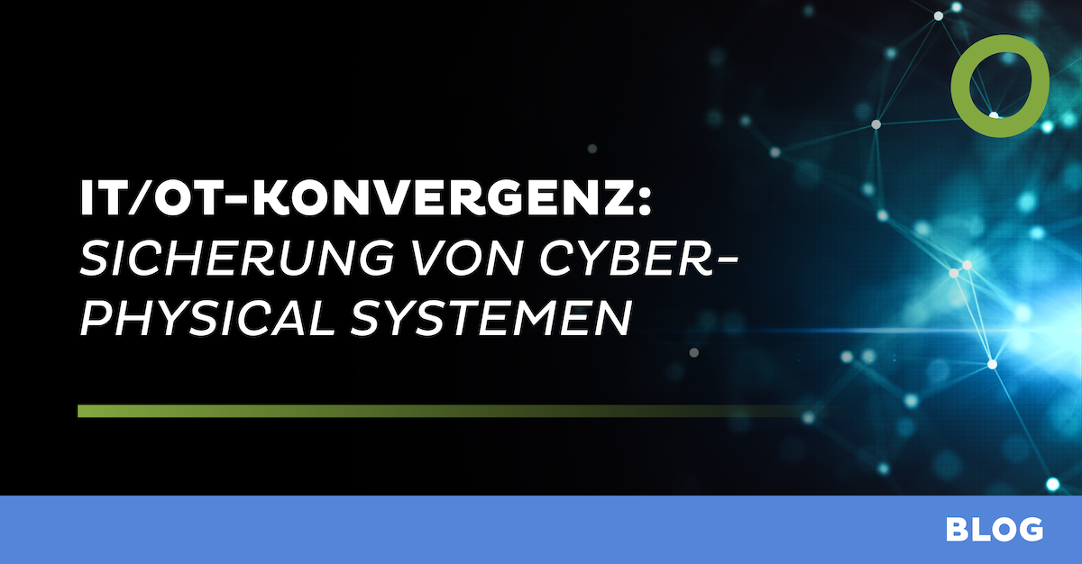 IT/OT-Konvergenz: Sicherung von Cyber-Physical Systemen
