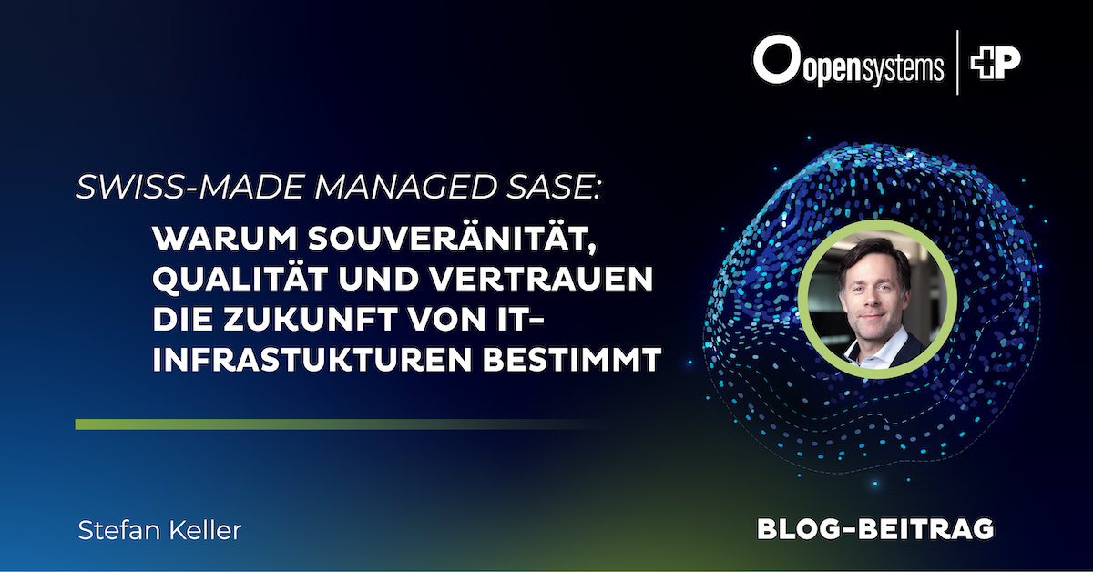Swiss-Made Managed SASE - Warum Souveränität, Qualität und Vertrauen die Zukunft von IT-Infrastrukturen bestimmen
