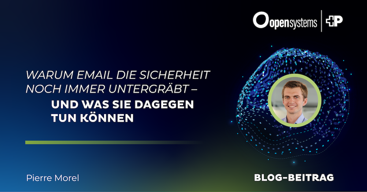 Warum E-Mail die Sicherheit noch immer untergräbt - und was Sie dagegen tun können