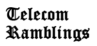 Telecom Ramblings
