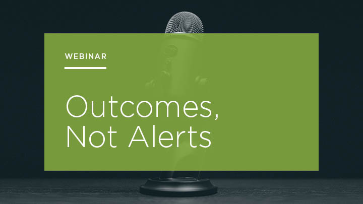 Outcomes, Not Alerts