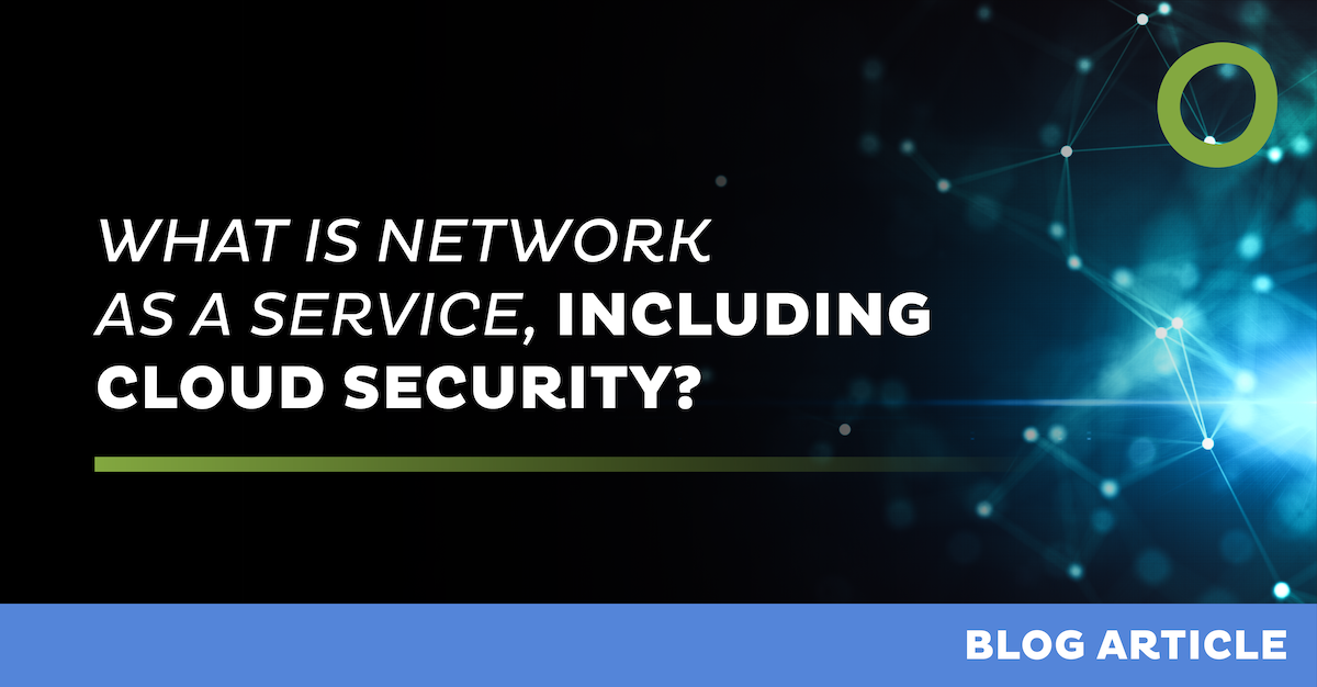 What is Network as a Service, including Cloud Security?