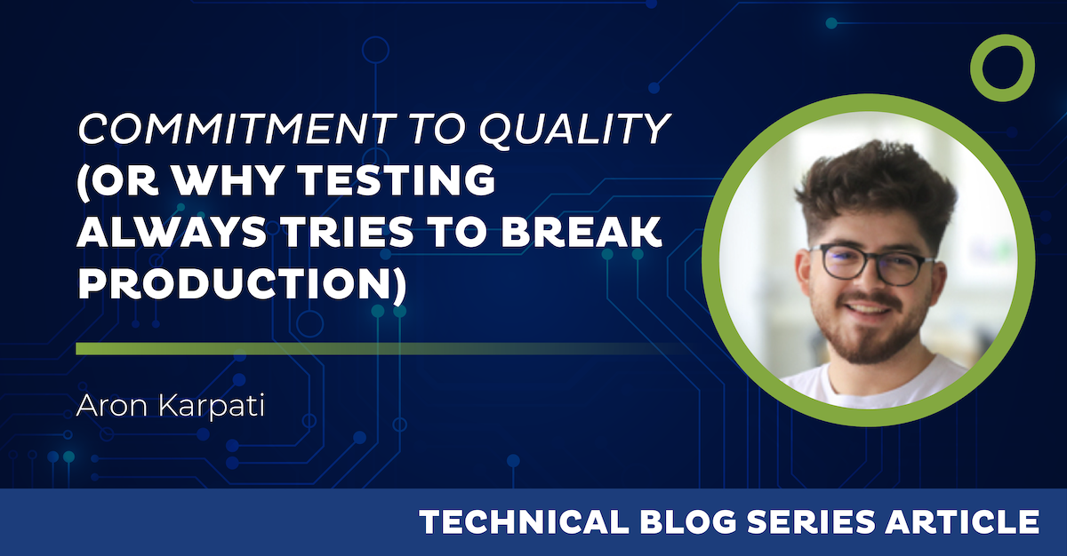 Technical blog series article titled 'Commitment to Quality (or Why QA Testing Always Tries to Break Production)' by Aron Karpati, featuring a digital circuit background and a headshot of a person wearing glasses.