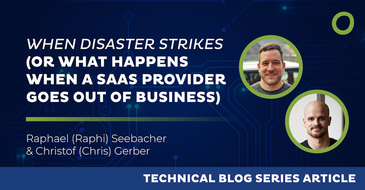 Text reading "When Disaster Strikes: Crisis Management (Or What Happens When a SaaS Provider Goes Out of Business)" with portraits of two men, Raphael (Raphi) Seebacher and Christof (Chris) Gerber. Background includes circuits. Text below: "Technical Blog Series Article.